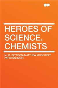Heroes of Science. Chemists