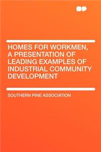 Homes for Workmen, a Presentation of Leading Examples of Industrial Community Development