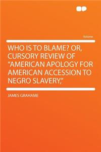 Who Is to Blame? Or, Cursory Review of 
