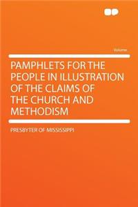 Pamphlets for the People in Illustration of the Claims of the Church and Methodism