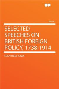 Selected Speeches on British Foreign Policy, 1738-1914
