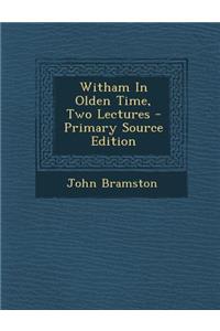 Witham in Olden Time, Two Lectures - Primary Source Edition