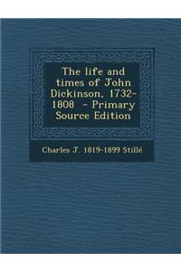 The Life and Times of John Dickinson, 1732-1808