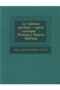 Le Tableau Parlant: Opera Comique - Primary Source Edition: Opera Comique - Primary Source Edition