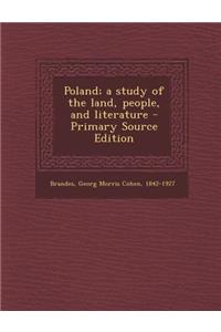 Poland; A Study of the Land, People, and Literature - Primary Source Edition