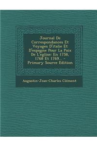 Journal de Correspondances Et Voyages D'Italie Et D'Espagne Pour La Paix de L'Eglise