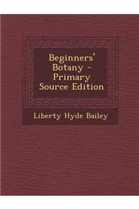 Beginners' Botany - Primary Source Edition