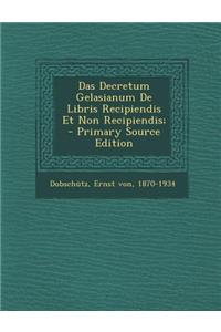 Das Decretum Gelasianum de Libris Recipiendis Et Non Recipiendis; - Primary Source Edition