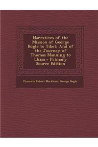 Narratives of the Mission of George Bogle to Tibet: And of the Journey of Thomas Manning to Lhasa