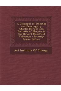 A Catalogue of Etchings and Drawings by Charles Meryon and Portraits of Meryon in the Howard Mansfield Collection