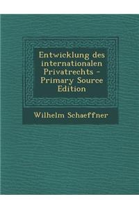 Entwicklung Des Internationalen Privatrechts - Primary Source Edition