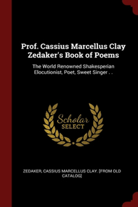 Prof. Cassius Marcellus Clay Zedaker's Book of Poems