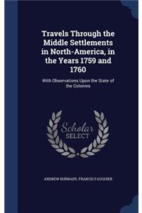 Travels Through the Middle Settlements in North-America, in the Years 1759 and 1760