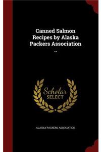 Canned Salmon Recipes by Alaska Packers Association ..