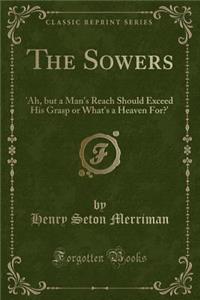 The Sowers: 'Ah, But a Man's Reach Should Exceed His Grasp or What's a Heaven For?' (Classic Reprint)