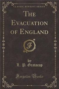 The Evacuation of England (Classic Reprint)