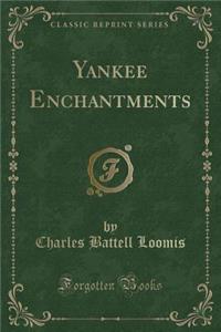 Yankee Enchantments (Classic Reprint)