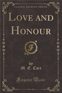 Love and Honour (Classic Reprint)