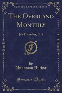 The Overland Monthly, Vol. 68: July December, 1916 (Classic Reprint)
