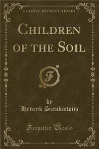 Children of the Soil (Classic Reprint)