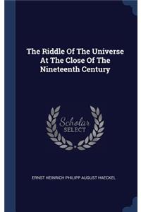 Riddle Of The Universe At The Close Of The Nineteenth Century