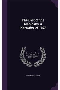 The Last of the Mohicans. a Narrative of 1757
