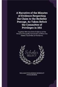 A Narrative of the Minutes of Evidence Respecting the Claim to the Berkeley Peerage, as Taken Before the Committee of Privileges in 1811
