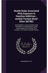 Health Risks Associated with Exposure to Gasoline Additives--Methyl Tertiary Butyl Ether (Mtbe)
