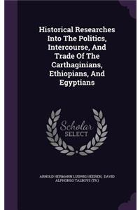 Historical Researches Into the Politics, Intercourse, and Trade of the Carthaginians, Ethiopians, and Egyptians