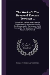 Works Of The Reverend Thomas Townson ...