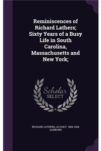 Reminiscences of Richard Lathers; Sixty Years of a Busy Life in South Carolina, Massachusetts and New York;