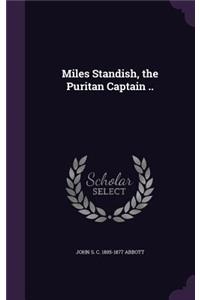 Miles Standish, the Puritan Captain ..