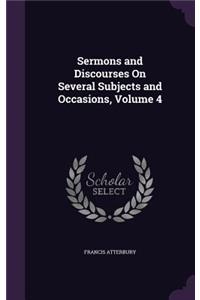 Sermons and Discourses On Several Subjects and Occasions, Volume 4