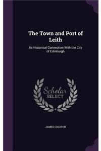 The Town and Port of Leith: Its Historical Connection With the City of Edinburgh