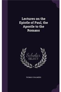 Lectures on the Epistle of Paul, the Apostle to the Romans
