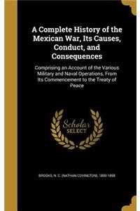 A Complete History of the Mexican War, Its Causes, Conduct, and Consequences