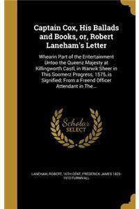Captain Cox, His Ballads and Books, or, Robert Laneham's Letter