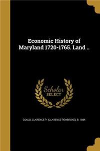 Economic History of Maryland 1720-1765. Land ..