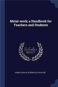 Metal-work; a Handbook for Teachers and Students