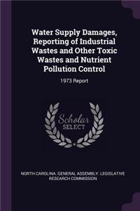 Water Supply Damages, Reporting of Industrial Wastes and Other Toxic Wastes and Nutrient Pollution Control