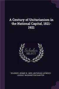Century of Unitarianism in the National Capital, 1821-1921