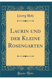 Laurin Und Der Kleine Rosengarten (Classic Reprint)