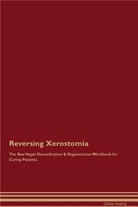 Reversing Xerostomia The Raw Vegan Detoxification & Regeneration Workbook for Curing Patients
