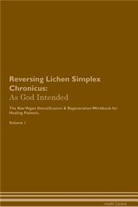 Reversing Lichen Simplex Chronicus: As God Intended the Raw Vegan Plant-Based Detoxification & Regeneration Workbook for Healing Patients. Volume 1