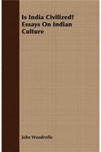 Is India Civilized? Essays on Indian Culture