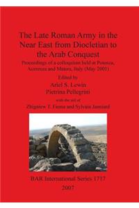 Late Roman Army in the Near East from Diocletian to the Arab Conquest