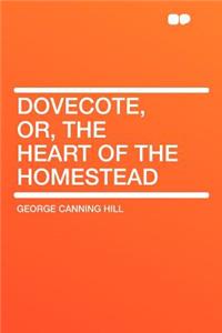 Dovecote, Or, the Heart of the Homestead