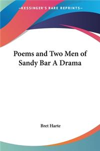 Poems and Two Men of Sandy Bar A Drama