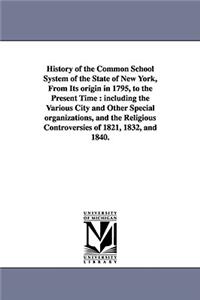 History of the Common School System of the State of New York, from Its Origin in 1795, to the Present Time