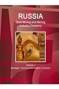 Russia Gold Mining and Mining Industry Directory Volume 1 Strategic, Practical Information, Contacts